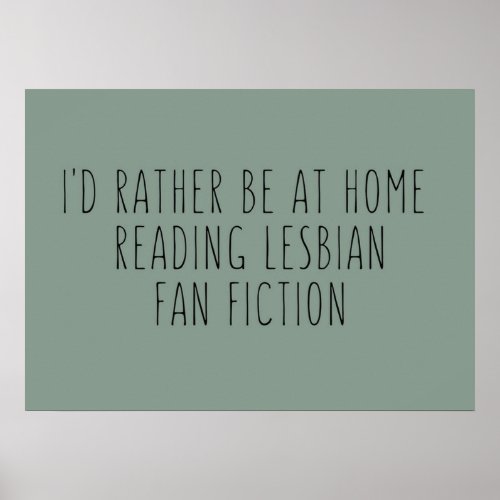 Id rather be at home reading lesbian fan fiction poster