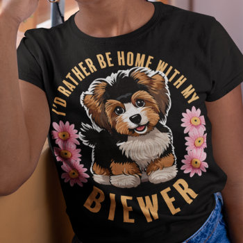I'd Rather Be At Home With My Biewer Terrrier T-shirt by DoodleDeDoo at Zazzle
