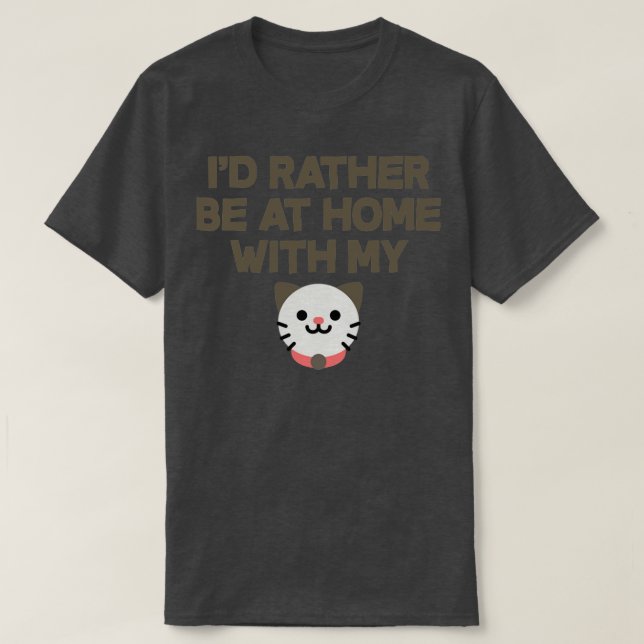 Id Rather Be At Home With My Cat T-Shirt (Design Front)