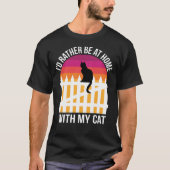 I'd Rather Be at Home with My Cat T-Shirt (Front)