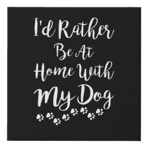 I'd Rather Be At Home With My Dog Faux Canvas Print