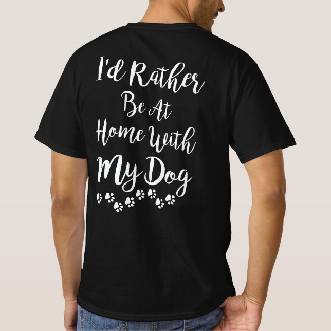  I'd Rather Be At Home With My Dog T-Shirt (Back)