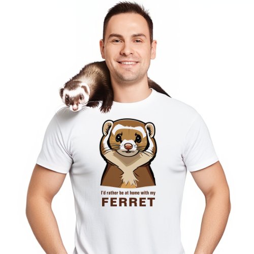 Id rather be at home with my ferret T_Shirt