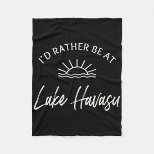 I'd Rather Be At Lake Havasu Boating Fishing Skiin Fleece Blanket