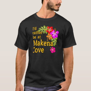 I'd Rather be at Makena Cove Hawaii T-Shirt