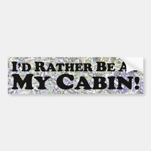 Id Rather Be At My Cabin _ Bumper Sticker