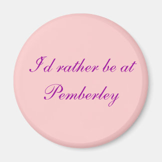 I'd rather be at Pemberley - Customized Magnet