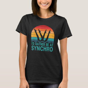 I'd Rather Be At Synchro  Retro Synchronized Swimm T-Shirt