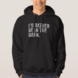 I'd Rather Be At The Barn Hoodie
