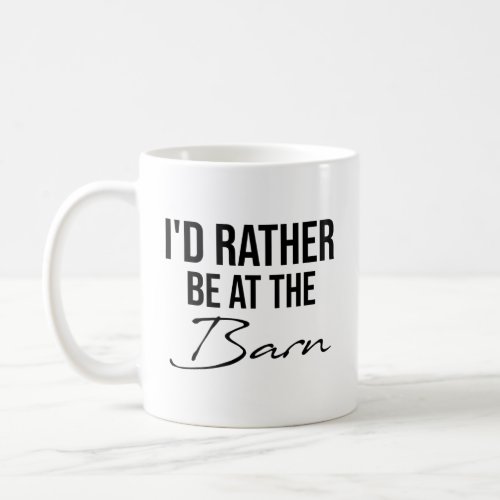 ID Rather Be At The Barn Horse  Coffee Mug