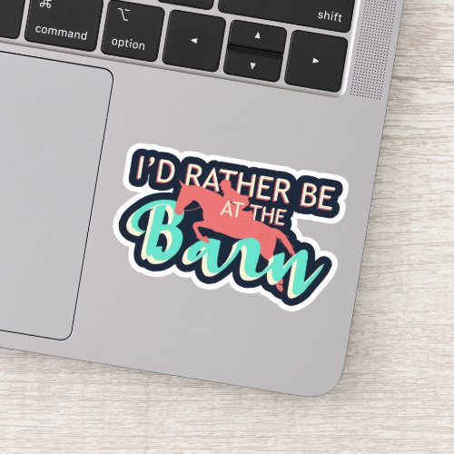 Id Rather Be At The Barn _ Horseback Riding       Sticker