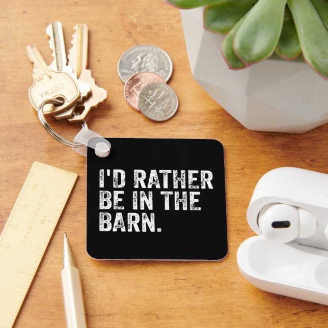I'd Rather Be At The Barn      Keychain (Desk)