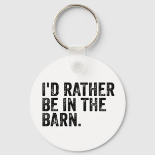 I'd Rather Be At The Barn Keychain