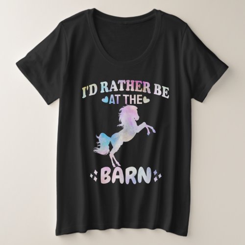 Id Rather Be At The Barn    Plus Size T_Shirt
