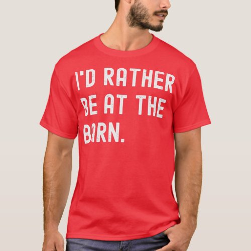 Id Rather Be At The Barn  T_Shirt
