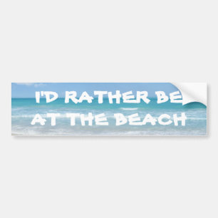 I'd rather be at the beach bumper sticker