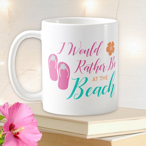 Id Rather Be At The Beach Cute Fun Coffee Mug