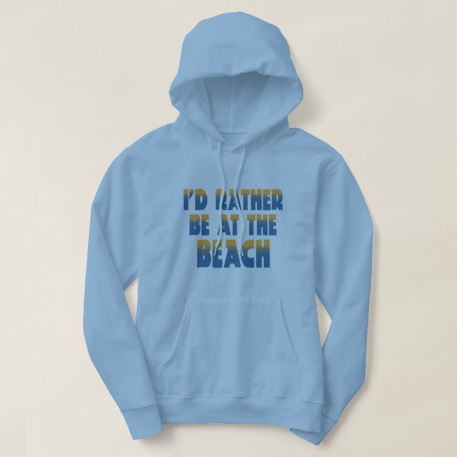 I'd Rather Be at the Beach Hoodie (Design Front)