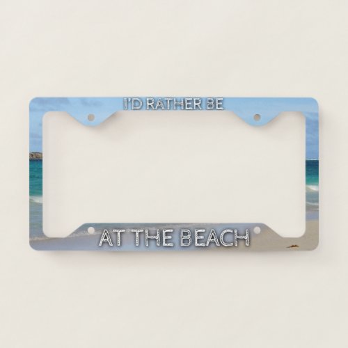 Id Rather Be At The Beach License Plate Frame