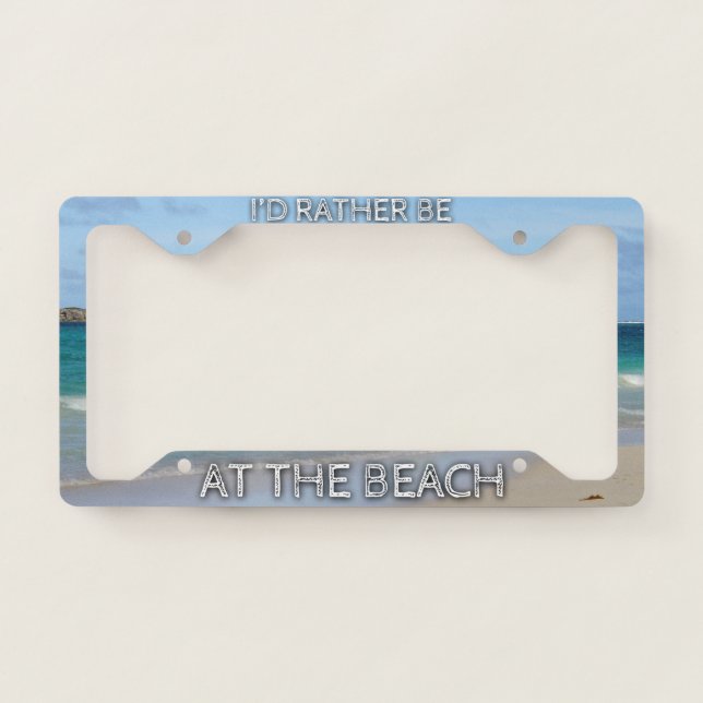 I'd Rather Be At The Beach License Plate Frame (Front)