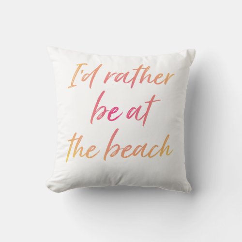 Id Rather Be at the Beach Outdoor Pillow