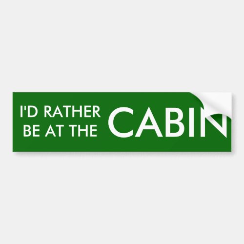 ID RATHER BE AT THE CABIN BUMPER STICKER
