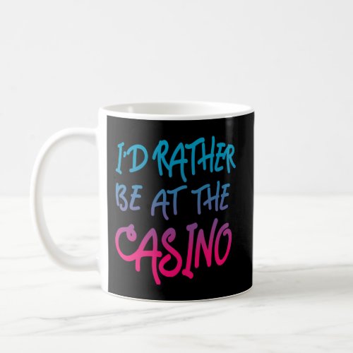 ID Rather Be At The Casino Coffee Mug