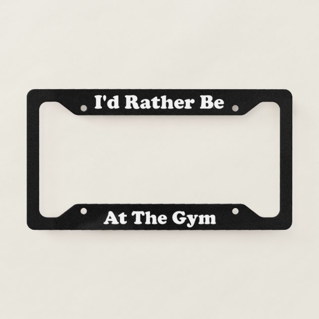 Id Rather Be At The Gym License Plate Frame (Front)