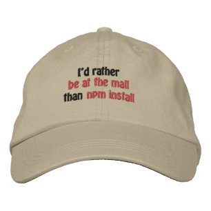 I'd rather be at the mall than npm install embroidered baseball cap