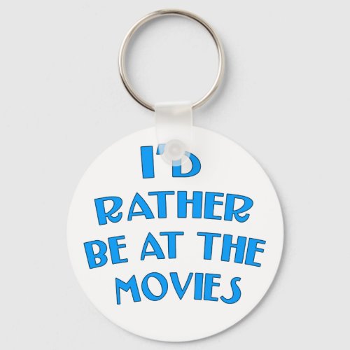 Id Rather be at the Movies Keychain