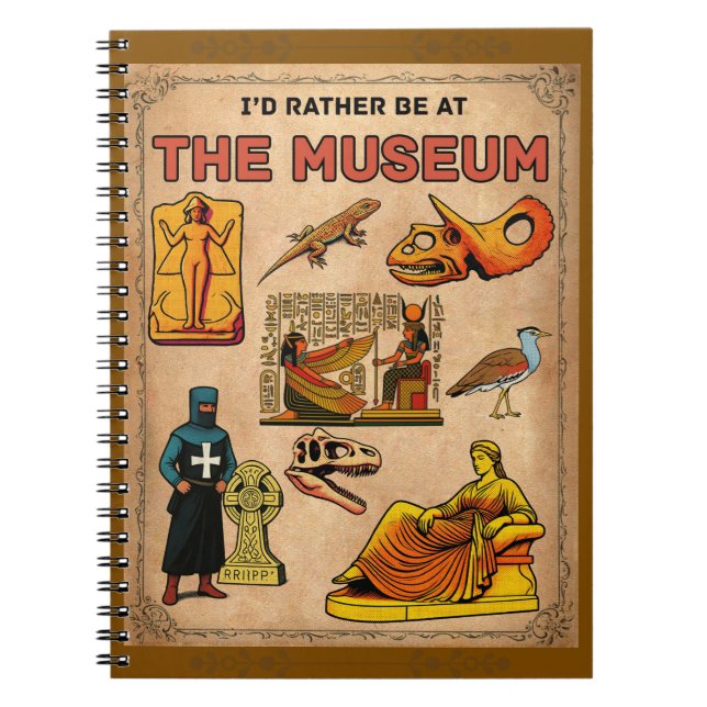 I'd Rather Be At the Museum Notebook (Front)