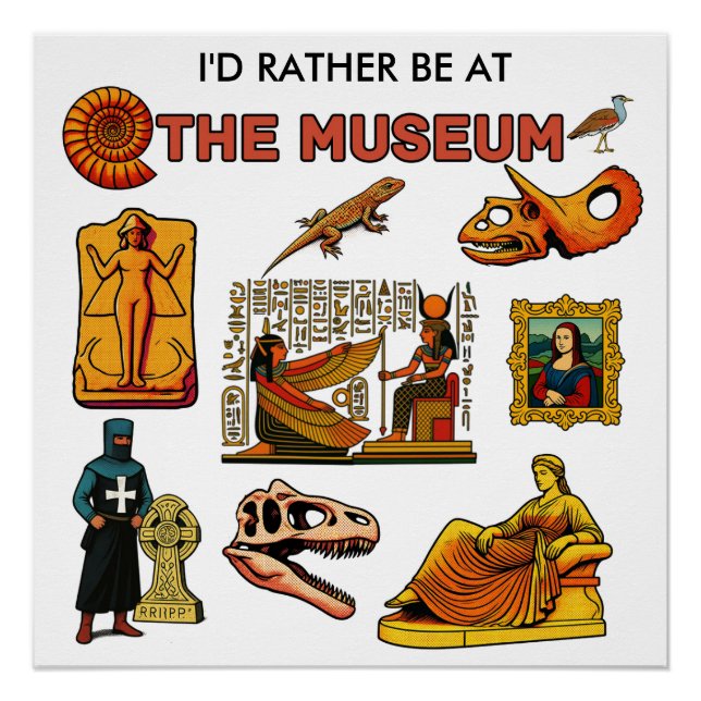 I'd Rather Be At the Museum Poster (Front)