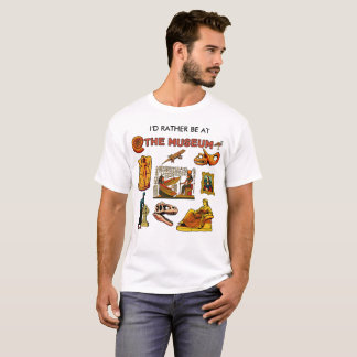 I'd Rather Be At the Museum T-Shirt