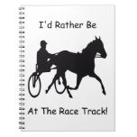 I&#39;d Rather Be At The Race Track Horse Racing Notebook