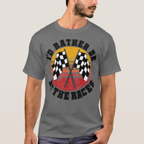 Id Rather Be At The Races 1 T_Shirt