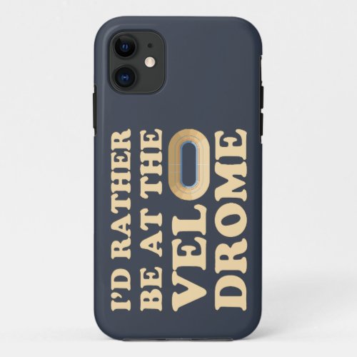 Id Rather be at the Velodrome by Franoise iPhone 11 Case