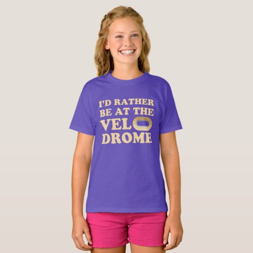Id Rather be at the Velodrome by Franoise T_Shirt
