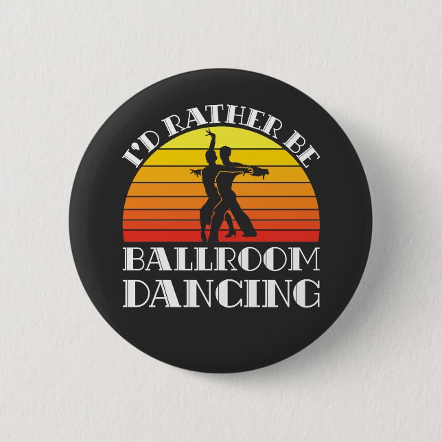 I'd Rather Be Ballroom Dancing Button (Front)