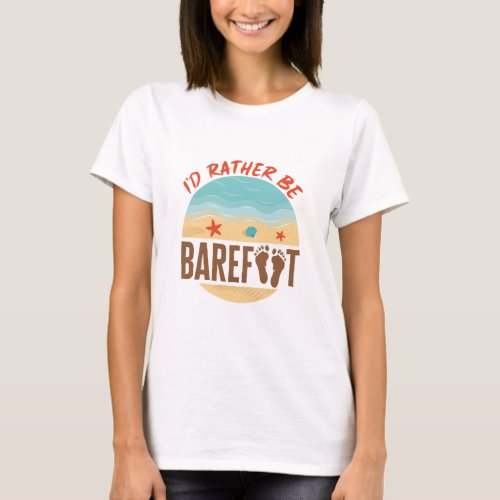 Id Rather Be Barefoot Sand Beach Earthing T_Shirt