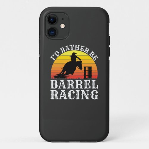 Id Rather Be Barrel Racing Retro Cowgirl Rodeo T_ iPhone 11 Case