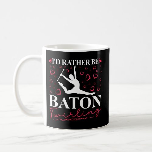 ID Rather Be Baton Twirling Baton Twirler Majoret Coffee Mug