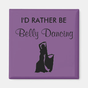 I'd Rather Be Belly Dancing Magnet