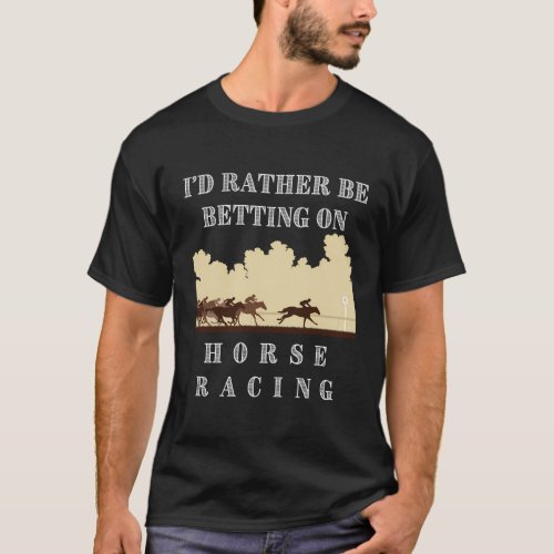 ID Rather Be Betting On Horse Racing Horseback Ot T_Shirt