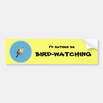 I'd Rather Be Bird-watching Bumpber Sticker by OrcaWatcher at Zazzle