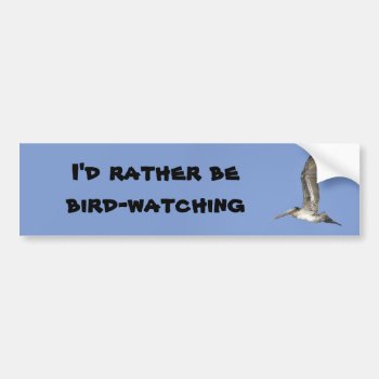 I'd Rather Be Bird-watching Bumper Sticker by OrcaWatcher at Zazzle