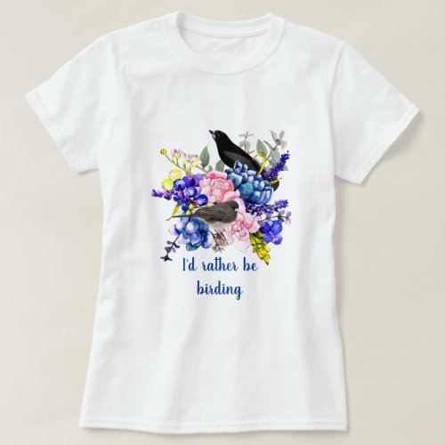 Id Rather be Birding  Bird Lover T_Shirt