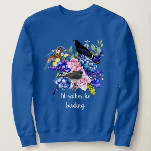 Id Rather be Birding  Blue Spring Style Sweatshirt