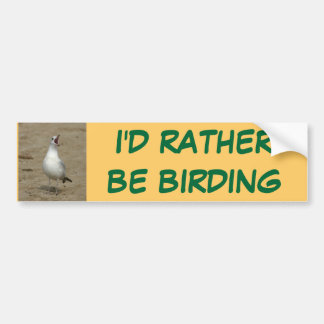 I'd rather be birding Bumper Sticker