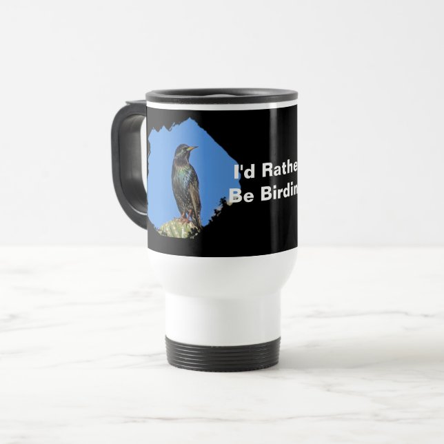 I'd Rather Be Birding Starling Photo Birdwatcher Travel Mug (Front Left)