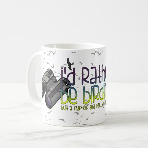 Id rather Be birding tea Coffee Mug